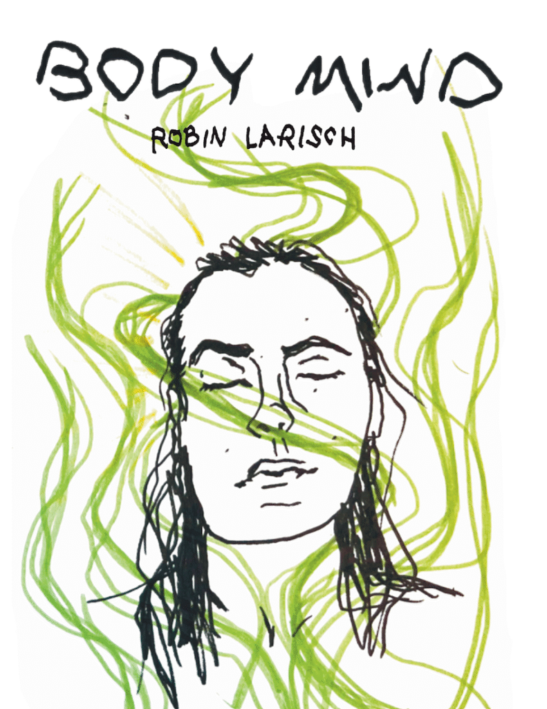 Zine Cover that reads "BodyMind. Robin Larisch" in messy handwriting. In the center is a sketchy self portrait with eyes closed, and around the face are green swirls.